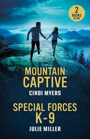 Mountain Captive / Special Forces K-9: Mountain Captive (Eagle Mountain: Criminal History) / Special Forces K-9 (Protectors at K-9 Ranch) (Mills & Boon Heroes)