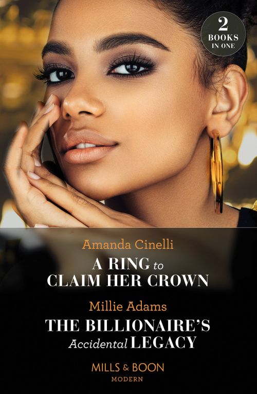 A Ring To Claim Her Crown / The Billionaire's Accidental Legacy: A Ring to Claim Her Crown / The Billionaire's Accidental Legacy (From Destitute to Diamonds) (Mills & Boon Modern) (9780263306873)