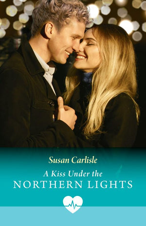 A Kiss Under The Northern Lights (Mills & Boon Medical) by Susan Carlisle