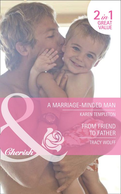 A Marriage-Minded Man / From Friend To Father: A Marriage-Minded Man / From Friend to Father (Mills & Boon Cherish): First edition (9781408920497)