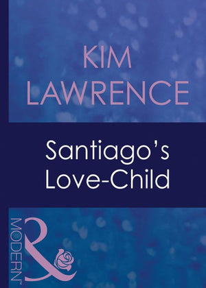 Santiago's Love-Child (Foreign Affairs, Book 16) (Mills & Boon Modern): First edition by Kim Lawrence (9781408940433)