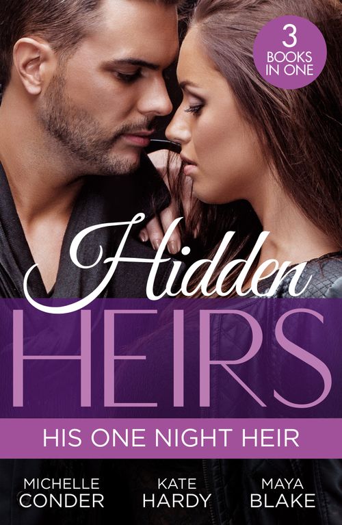 Hidden Heirs: His One Night Heir: Prince Nadir's Secret Heir (One Night With Consequences) / Soldier Prince's Secret Baby Gift / Claiming My Hidden Son (9780263319316)