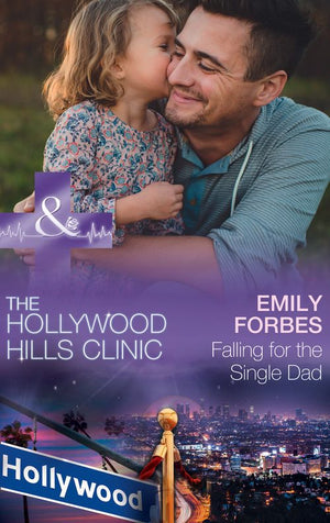 Falling For The Single Dad: A Single Dad Romance (The Hollywood Hills Clinic, Book 2) (Mills & Boon Medical) (9781474037280)