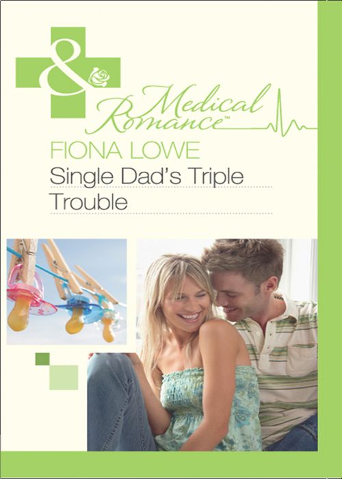 Single Dad's Triple Trouble (Mills & Boon Medical): First edition (9781408924105)