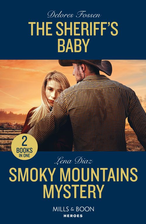 The Sheriff's Baby / Smoky Mountains Mystery: The Sheriff's Baby (Saddle Ridge Justice) / Smoky Mountains Mystery (A Tennessee Cold Case Story) (Mills & Boon Heroes) (9780263322484)