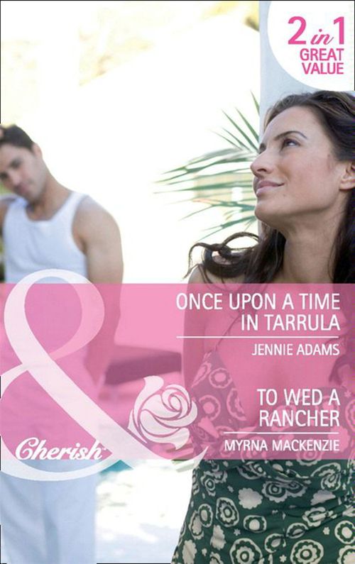 Once Upon A Time In Tarrula / To Wed A Rancher: Once Upon a Time in Tarrula / To Wed a Rancher (Mills & Boon Cherish): First edition (9781408902950)