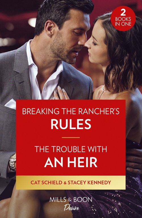 Breaking The Rancher's Rules / The Trouble With An Heir – 2 Books in 1 (Mills & Boon Desire) (9780263317671)