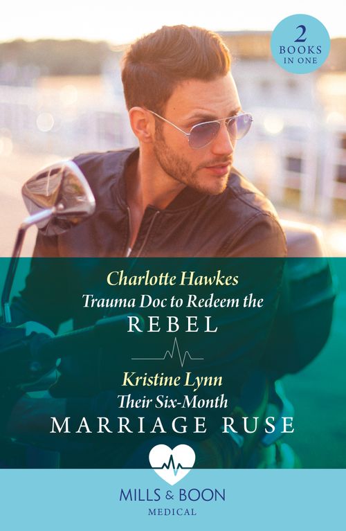 Trauma Doc To Redeem The Rebel / Their Six-Month Marriage Ruse: Trauma Doc to Redeem the Rebel / Their Six-Month Marriage Ruse (Mills & Boon Medical) (9780263321692)