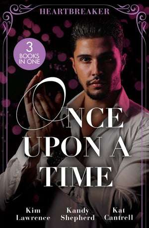 Once Upon A Time: Heartbreaker: The Heartbreaker Prince (Royal & Ruthless) / Crown Prince's Chosen Bride / The Things She Says by Kim Lawrence, Kandy Shepherd and Kat Cantrell (9780008938680)