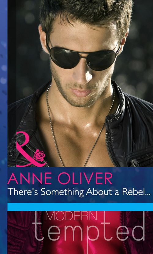 There's Something About A Rebel… (Mills & Boon Modern Heat): First edition (9781408917701)