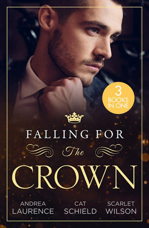 Falling For The Crown – 3 Books in 1 by Andrea Laurence, Cat Schield and Scarlet Wilson (9780263319743)