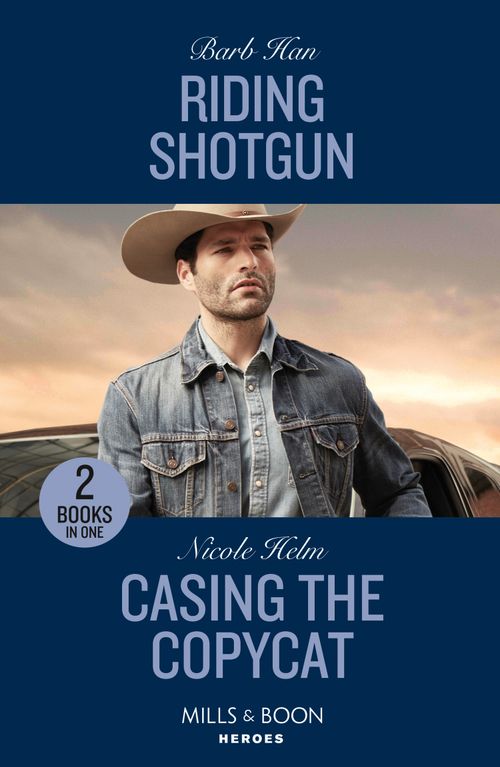 Riding Shotgun / Casing The Copycat: Riding Shotgun (The Cowboys of Cider Creek) / Casing the Copycat (Covert Cowboy Soldiers) (Mills & Boon Heroes) by Barb Han and Nicole Helm