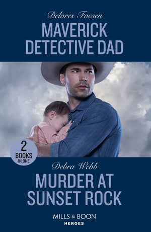 Maverick Detective Dad / Murder At Sunset Rock: Maverick Detective Dad (Silver Creek Lawmen: Second Generation) / Murder at Sunset Rock (Lookout Mountain Mysteries) (Mills & Boon Heroes) by Delores Fossen and Debra Webb (9780263307320)