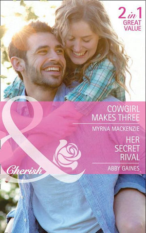 Cowgirl Makes Three / Her Secret Rival: Cowgirl Makes Three / Her Secret Rival (Mills & Boon Cherish): First edition (9781408900864)