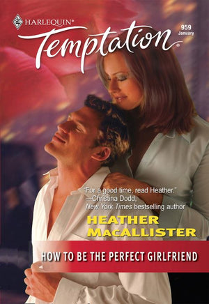 How To Be the Perfect Girlfriend (Mills & Boon Temptation): First edition (9781474018593)