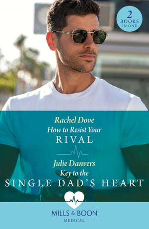 How To Resist Your Rival / Key To The Single Dad's Heart: How to Resist Your Rival / Key to the Single Dad's Heart (Mills & Boon Medical) (9780263306224)