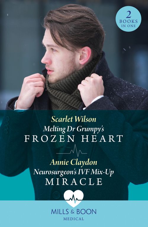 Melting Dr Grumpy&#39;s Frozen Heart / Neurosurgeon&#39;s Ivf Mix-Up Miracle (Mills &amp; Boon Medical)