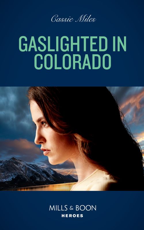 Gaslighted In Colorado (Mills & Boon Heroes) (9780008922054)