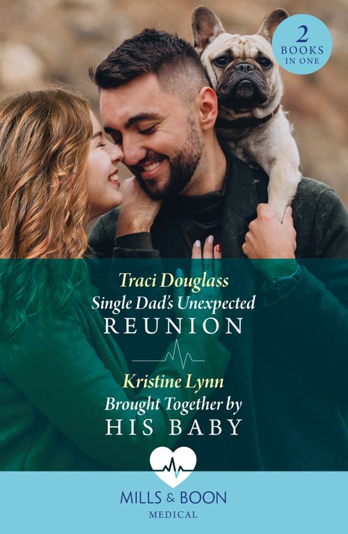 Single Dad's Unexpected Reunion / Brought Together By His Baby: Single Dad's Unexpected Reunion (Wyckford General Hospital) / Brought Together by His Baby (Mills & Boon Medical) (9780263306132)