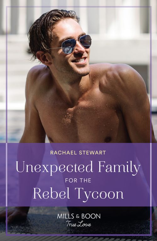 Unexpected Family For The Rebel Tycoon (Mills & Boon True Love) (9780008939656)