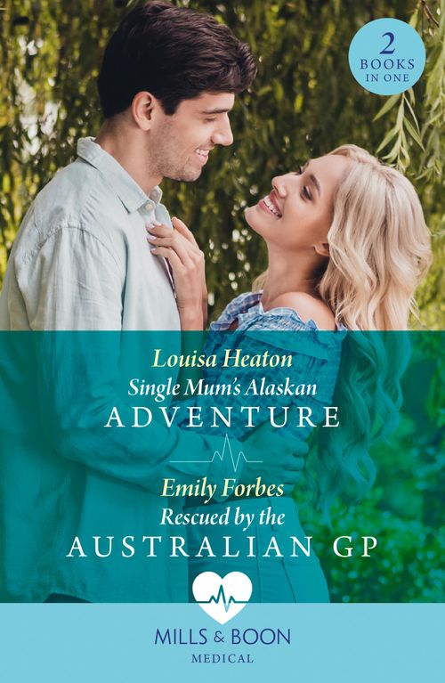 Single Mum's Alaskan Adventure / Rescued By The Australian Gp: Single Mum's Alaskan Adventure / Rescued by the Australian GP (Mills & Boon Medical) (9780263321531)