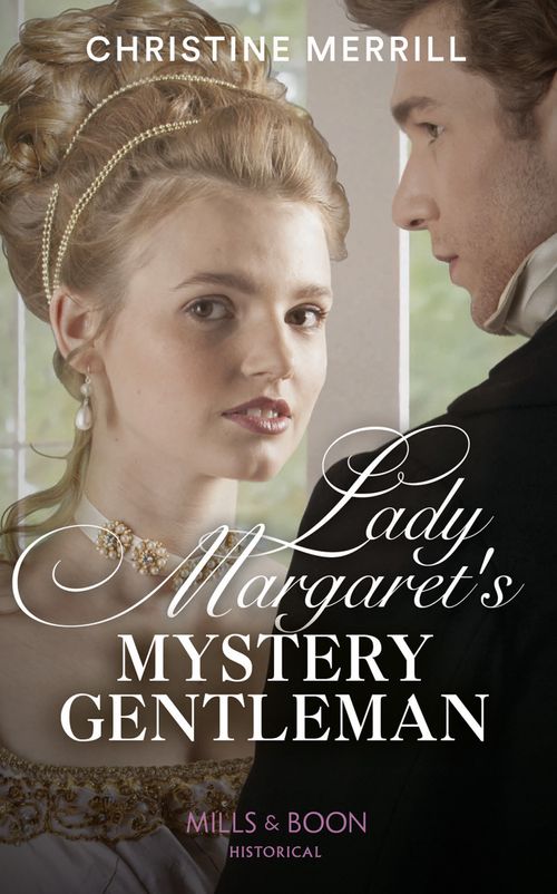 Lady Margaret's Mystery Gentleman (Secrets of the Duke's Family, Book 1) (Mills & Boon Historical) (9780008909604)