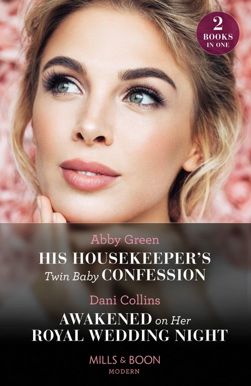 His Housekeeper's Twin Baby Confession / Awakened On Her Royal Wedding Night: His Housekeeper's Twin Baby Confession / Awakened on Her Royal Wedding Night (Mills & Boon Modern) by Abby Green and Dani Collins (9780263306866)