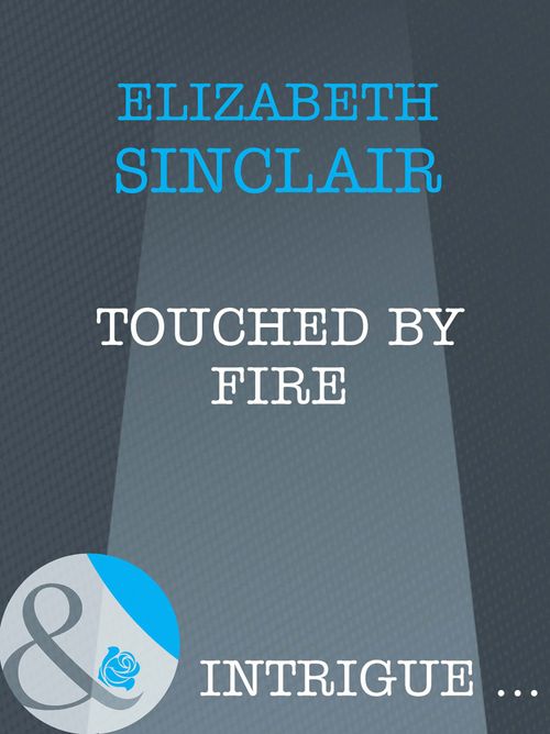 Touched By Fire (Mills & Boon Intrigue): First edition (9781408962480)