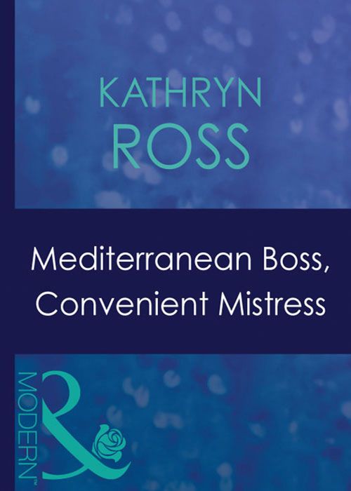 Mediterranean Boss, Convenient Mistress (Hired: For the Boss's Pleasure, Book 2) (Mills & Boon Modern): First edition (9781408939444)