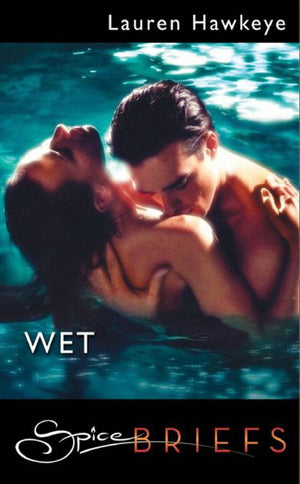 Wet (Mills & Boon Spice Briefs): First edition (9781408914267)