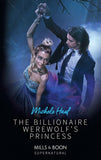 The Billionaire Werewolf's Princess (Mills & Boon Supernatural) (9781474082082)