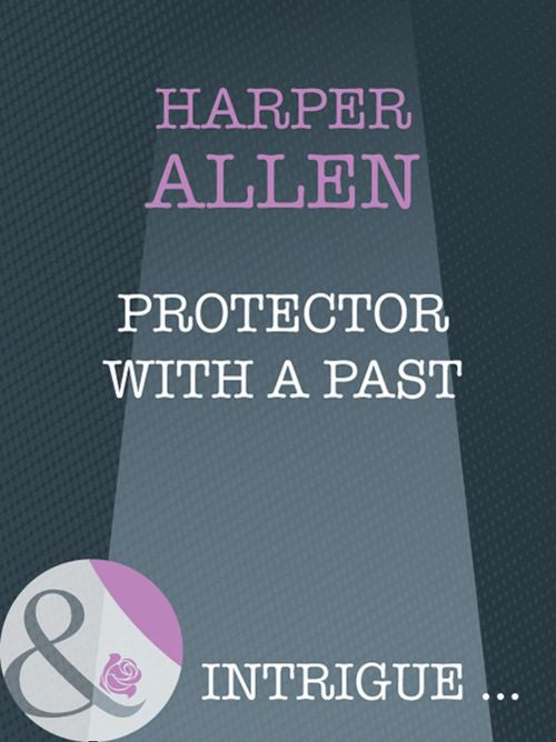 Protector With A Past (Mills & Boon Intrigue): First edition (9781408946466)