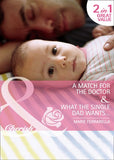 A Match For The Doctor / What The Single Dad Wants…: A Match for the Doctor (Matchmaking Mamas) / What the Single Dad Wants… (Matchmaking Mamas) (Mills & Boon Cherish): First edition (9781408970737)