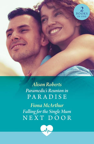 Paramedic's Reunion In Paradise / Falling For The Single Mum Next Door: Paramedic's Reunion in Paradise / Falling for the Single Mum Next Door (Mills & Boon Medical) by Alison Roberts and Fiona McArthur (9780008943226)