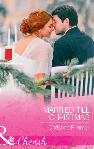 Married Till Christmas (The Bravos of Justice Creek, Book 9) (Mills & Boon Cherish) (9781474060509)