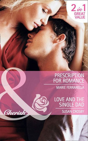 Prescription For Romance / Love And The Single Dad: Prescription for Romance / Love and the Single Dad (Mills & Boon Cherish): First edition (9781408901380)