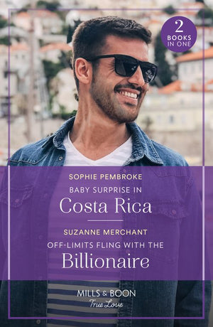 Baby Surprise In Costa Rica / Off-Limits Fling With The Billionaire: Baby Surprise in Costa Rica (Dream Destinations) / Off-Limits Fling with the Billionaire (Mills & Boon True Love) by Sophie Pembroke and Suzanne Merchant (9780263306422)