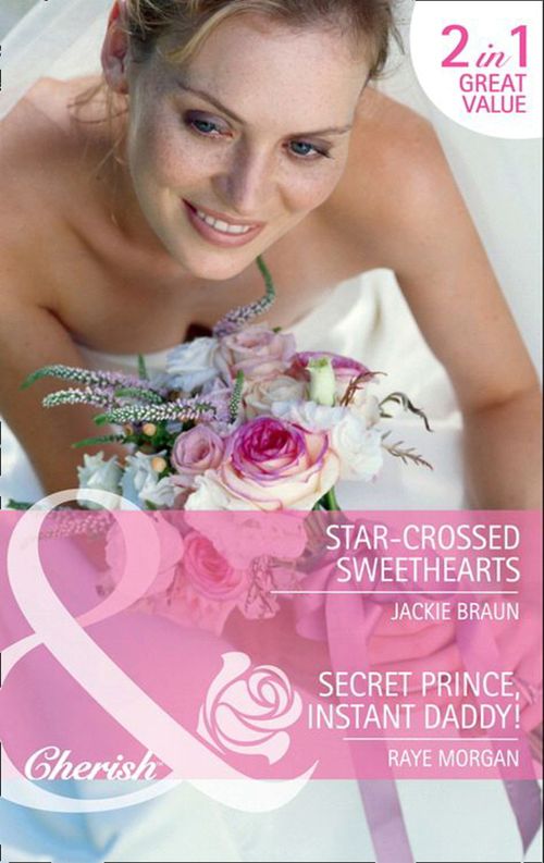 Star-Crossed Sweethearts / Secret Prince, Instant Daddy!: Star-Crossed Sweethearts / Secret Prince, Instant Daddy! (Mills & Boon Cherish): First edition (9781408900826)