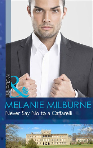 Never Say No to a Caffarelli (Those Scandalous Caffarellis, Book 1) (Mills & Boon Modern): First edition (9781472002419)