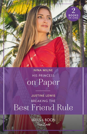 His Princess On Paper / Breaking The Best Friend Rule: His Princess on Paper (Royal Sarala Weddings) / Breaking the Best Friend Rule (Invitation from Bali) (Mills & Boon True Love) (9780263321272)