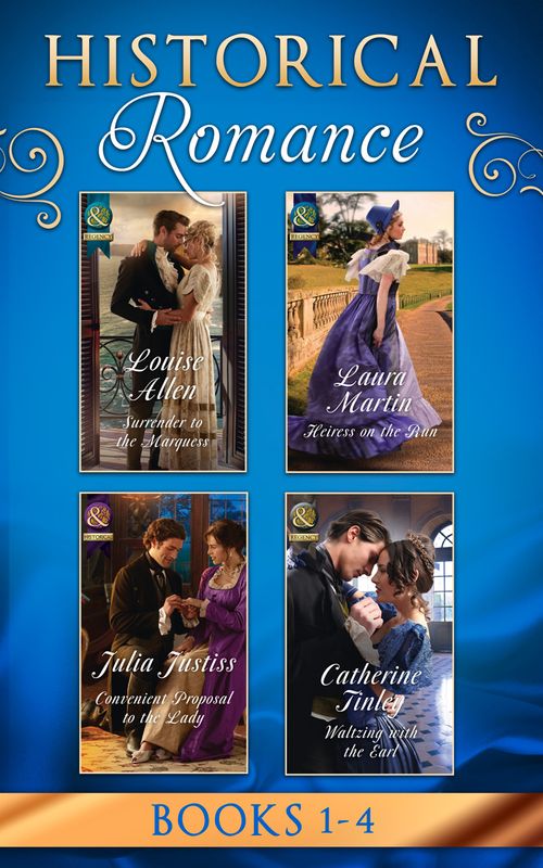 Historical Romance March 2017 Book 1-4: Surrender to the Marquess / Heiress on the Run / Convenient Proposal to the Lady (Hadley's Hellions, Book 3) / Waltzing with the Earl (9781474067690)