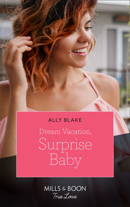 Dream Vacation, Surprise Baby (A Fairytale Summer!, Book 3) (Mills & Boon True Love) (9780008903756)