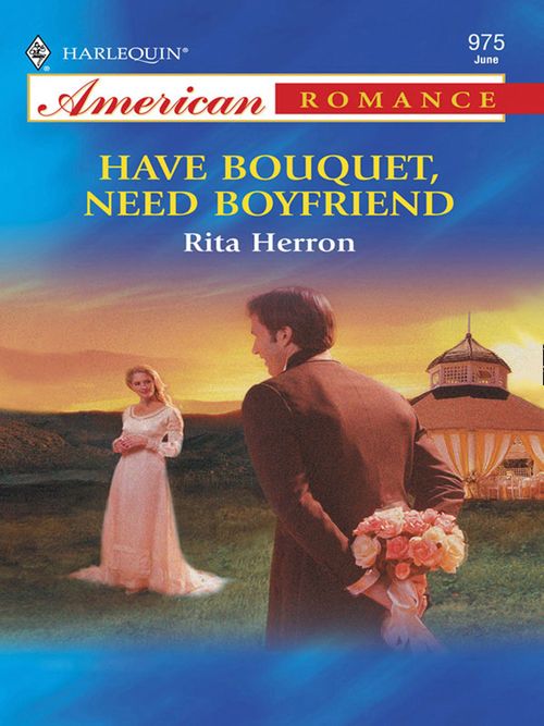 Have Bouquet, Need Boyfriend (Mills & Boon American Romance): First edition (9781472075352)