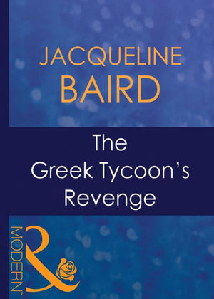 The Greek Tycoon's Revenge (The Greek Tycoons, Book 14) (Mills & Boon Modern): First edition (9781408939291)