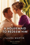 A Housemaid To Redeem Him (Mills & Boon Historical) by Laura Martin (9780263320541)