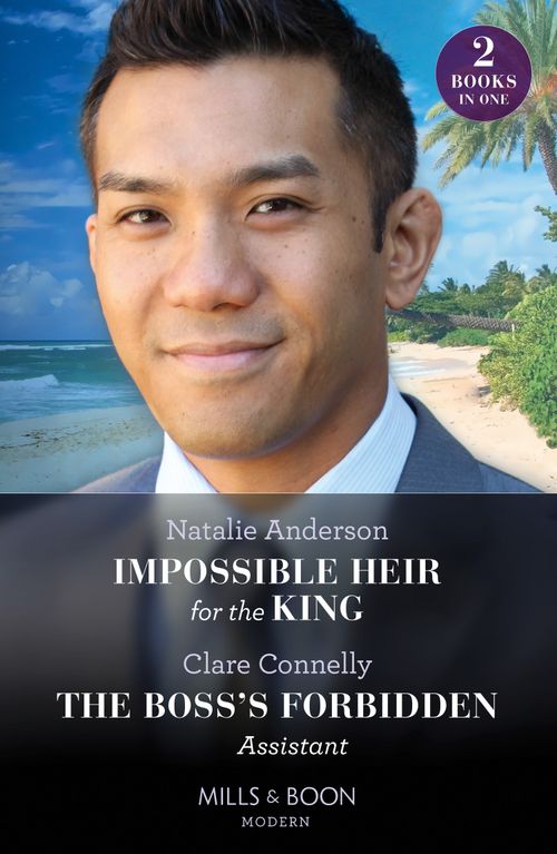 Impossible Heir For The King / The Boss's Forbidden Assistant: Impossible Heir for the King (Innocent Royal Runaways) / The Boss's Forbidden Assistant (Mills & Boon Modern) (9780263306859)