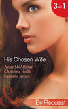 His Chosen Wife: Antonides' Forbidden Wife / The Ruthless Italian's Inexperienced Wife / The Millionaire's Chosen Bride (Mills & Boon By Request): First edition (9781408970782)