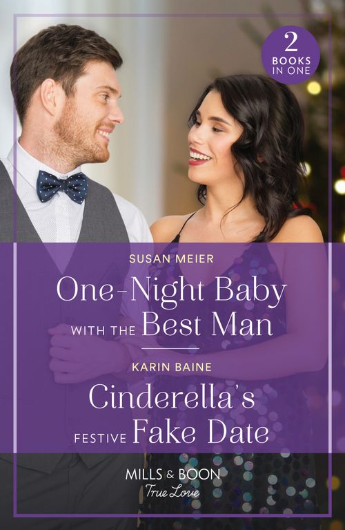 One-Night Baby With The Best Man / Cinderella&#39;s Festive Fake Date: One-Night Baby with the Best Man (The Bridal Party) / Cinderella&#39;s Festive Fake Date (Mills &amp; Boon True Love)