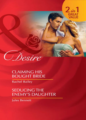 Claiming His Bought Bride / Seducing The Enemy's Daughter: Claiming His Bought Bride / Seducing the Enemy's Daughter (Mills & Boon Desire): First edition (9781408922699)