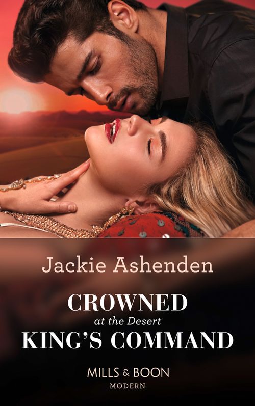 Crowned At The Desert King's Command (Mills & Boon Modern) (9781474097970)